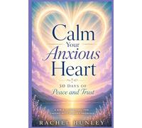 Calm Your Anxious Heart 30 Days of Peace and Trust
