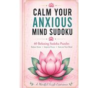 Calm Your Anxious Mind Sudoku: 60 Easy-to-Medium Sudoku Puzzles for Stress Relief, Focus, Mindfulness, and Mental Clarity
