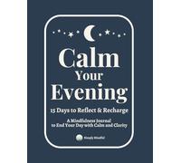 Calm Your Evening: 15 Days to Reflect & Recharge: A Mindfulness Journal for Women Seeking Peace and Clarity