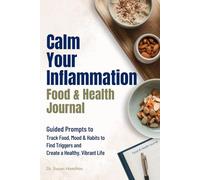 Calm Your Inflammation Food & Health Journal: Guided Prompts to Track Food, Mood & Habits to Find Triggers and Create a Healthy Vibrant Life
