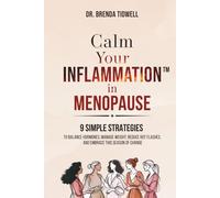 Calm Your Inflammation in Menopause: 9 Simple Strategies to Balance Hormones, Manage Weight, Reduce Hot Flashes, and Embrace this Season of Change