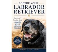 Calm Your Labrador Retriever From the Inside Out: The Science-Backed Owner's Guide to Ending Separation Anxiety, Hyperactivity, Fear-Based Behaviors, ... Dysregulation in Labs - Without Harsh Methods