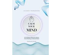 Calm Your Mind: A 10-Minute Reset for Stress, Overthinking & Mental Noise