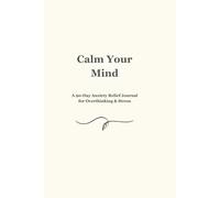 Calm Your Mind: A 90-Day Anxiety Relief Journal for Overthinking & Stress
