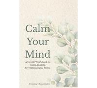 Calm Your Mind: A Gentle Workbook to Calm Anxiety, Overthinking & Stress