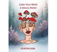 Calm Your Mind: A Stress Relief: Coloring book for adults and kids