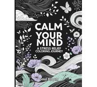 Calm Your Mind: A Stress Relief Coloring Journey (Adult and Teens coloring Book)