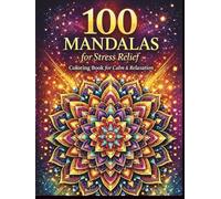 Calm Your Mind A Stress Relief Mandala Coloring Book for Adults: 100 Unique Designs for Relaxation, Mindfulness & Inner Peace
