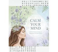 Calm Your Mind - A Word Search Journey to Relaxation & Inner Peace: 100 Large Print Mindfulness and Stress Relief Puzzles for Teens, Adults and Seniors