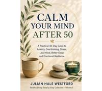 Calm Your Mind After 50: A Practical 30-Day Guide to Anxiety, Overthinking, Stress, Low Mood, Better Sleep, and Emotional Resilience