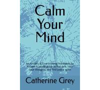Calm Your Mind: An Anxiety & Overthinking Workbook for Women A gentle guide to feel safe, clear your thoughts, and find peace again