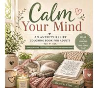 Calm Your Mind: An Anxiety Relief Coloring Book For Adult