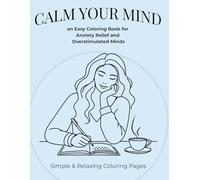 Calm your mind: an Easy Coloring Book for Anxiety Relief and Overstimulated Minds