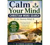 Calm Your Mind: Christian Word Search for Anxiety Relief: Faith-Based Puzzles with Bible Words to Bring Peace, Comfort, and Spiritual Strength