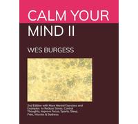 CALM YOUR MIND II: 2nd Edition with More Mental Exercises and Examples to Reduce Stress, Control Thoughts, Improve Focus, Sports, Sleep, Pain, Worries & Sadness