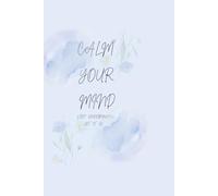 CALM YOUR MIND: STOP OVERTHINKING, LET IT GO