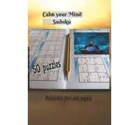 Calm Your Mind Sudoku: Brain - Boosting Sudoku Puzzles for Relaxation, Concentration, and Mental Clarity with 50 puzzles and solutions 6 x 9 inches