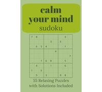 Calm your mind sudoku: Calm your mind sudoku | 110 pages | 50+ puzzles | solutions included | melt your stress away |