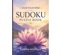 Calm Your Mind Sudoku Puzzle Book: Unwind Mentally | 6x9 Inches, 112 Pages | 55 Puzzles | Instructions, Strategies, and Solutions Included