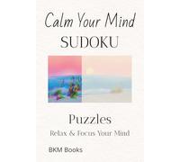 Calm Your Mind Sudoku Puzzles: Sudoku Puzzles for to Calm Your Mind | Help Calm the Mind, Relax, and Focus | 6x9 inches, 110 Pages | 50+ Puzzles | Solutions Included