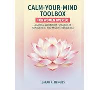 CALM-YOUR-MIND TOOLBOX FOR WOMEN OVER 50: A GUIDED WORKBOOK TO ANXIETY MANAGEMENT AND MIDLIFE RESILIENCE