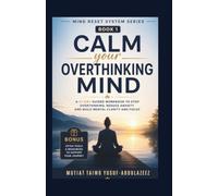 Calm Your Overthinking Mind: A 21-Day Guided Workbook to Stop Overthinking, Reduce Anxiety, and Build Mental Clarity and Focus