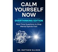 Calm Yourself Now - Overthinking Edition: Real-Time Questions to Stop Mental Spirals Fast