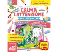 Calma e attenzione per i più piccoli. Tanti giochi, attività ed esercizi fisici di Mindfulness. Ispirato agli studi di Maria Montessori