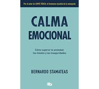 Calma emocional: Por el autor de Gente tóxica. Más de 1.500.000 lectores.