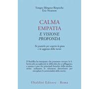 Calma empatia e visione profonda. Tre pratiche per scoprire la gioia e la saggezza della mente