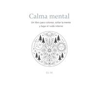 Calma mental: Un libro para colorear, soltar la mente y bajar el ruido interno