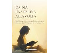 Calma, una pagina alla volta: Mindfulness pratica, esercizi guidati e journaling per rallentare, ridurre lo stress e vivere con più presenza