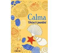 Calma. Unisci i puntini. Ediz. illustrata