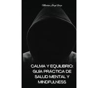 Calma y Equilibrio: Guía Práctica de Salud Mental y Mindfulness