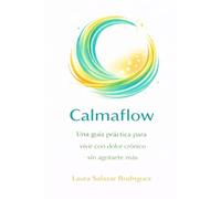Calmaflow: Una guía práctica para vivir con dolor crónico sin agotarte más