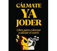 Cálmate ya Joder: Divertido Libro para Colorear para Adultos | Mandalas y Diseños Relajantes para Reducir Estrés, Ansiedad y Tensión