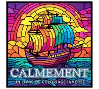 Calmement - un livre de coloriage inversé: La créativité rendue simple et relaxante.