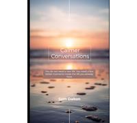Calmer Conversations: Five small experiments for more calm, more honesty, and deeper connection in ordinary life
