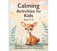 Calming Activities for Kids Ages 8-12: Mindfulness activities to help kids reduce stress and feel more in control.