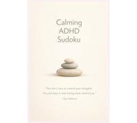 Calming ADHD Sudoku: Calming ADHD Sudoku| Helping Calm The Mind, Relax and Focus| 6x9 in. 110 pages| 50+ puzzles| Solutions Included| This ADHD Sudoku book is a great cognitive exercise for focus.