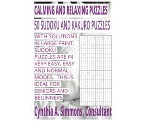 CALMING AND RELAXING PUZZLES: 50 SUDOKU AND KAKURO PUZZLES
