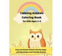 Calming Animals Coloring Book for Kids Ages 3-6: Easy and Simple Animal Coloring Pages with Big Shapes and Friendly Animals