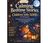 Calming bedtime stories for children with ADHD (4-8 years): Calming bedtime stories, mindfulness exercises, and gentle evening routines for peaceful sleep in children with ADHD