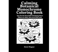 Calming Botanical Monochrome Coloring Book: Easy One-Pen Stress Relief with Relaxing Nature Patterns for Adults, Teens and All Skill Levels
