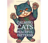 Calming Cats & Peaceful Patterns Coloring Book for Adults: Mindful Illustrations for Creative Relaxation