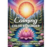 Calming Color By Number Adult Coloring Book: Large Print Pages for Adults & Seniors | Beautiful Color By Number Colorful Pages with Butterflies, Birds, Cute Animals, Landscapes and More.