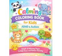 Calming Coloring Book for Kids with ADHD and Autism: Simple and Relaxing Coloring Pages to Help Improve Focus and Reduce Anxiety
