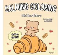 Calming Coloring Mini Bear Bakery: for Adults, Teens & Children, Cozy Cute Bear & Dessert Designs, Simple Bold Lines for Stress Relief & Relaxation
