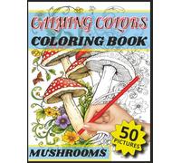 Calming Colors Coloring Book: Mushrooms: Gentle Mushroom Art for Calm and Mindfulness