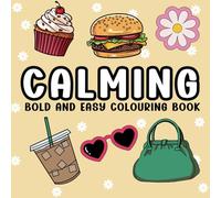 Calming: Colouring Book for Adults and Kids, Simple and Big Designs, Bold and Easy for Stress Relief Featuring Food, Houses , Animals , Desserts, Lollies, Flowers and Cute Things